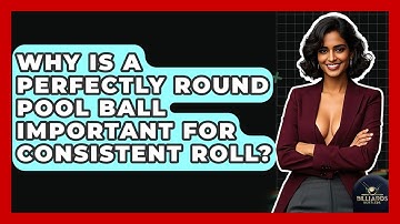 Why Is A Perfectly Round Pool Ball Important For Consistent Roll? - Billiards Hustlers