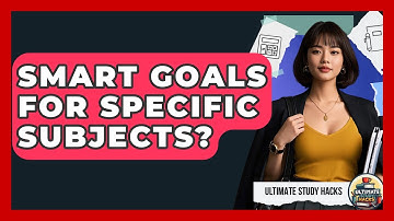 SMART Goals For Specific Subjects? - Ultimate Study Hacks
