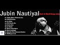 Best of Jubin Nautiyal 2023 | Superhit Romantic Bollywood Hindi Songs 2023 | Jubin Nautiyal Cover