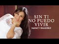 Nancy ramirez  sin ti no puedo vivir