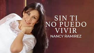 Nancy Ramirez  Sin Ti No Puedo Vivir