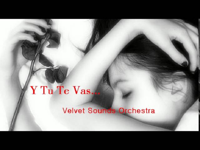 Velvet Sound Orchestra - Y Te Vas