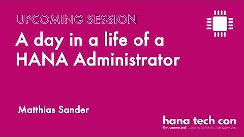 A day in a life of a HANA Administrator - Matthias Sander