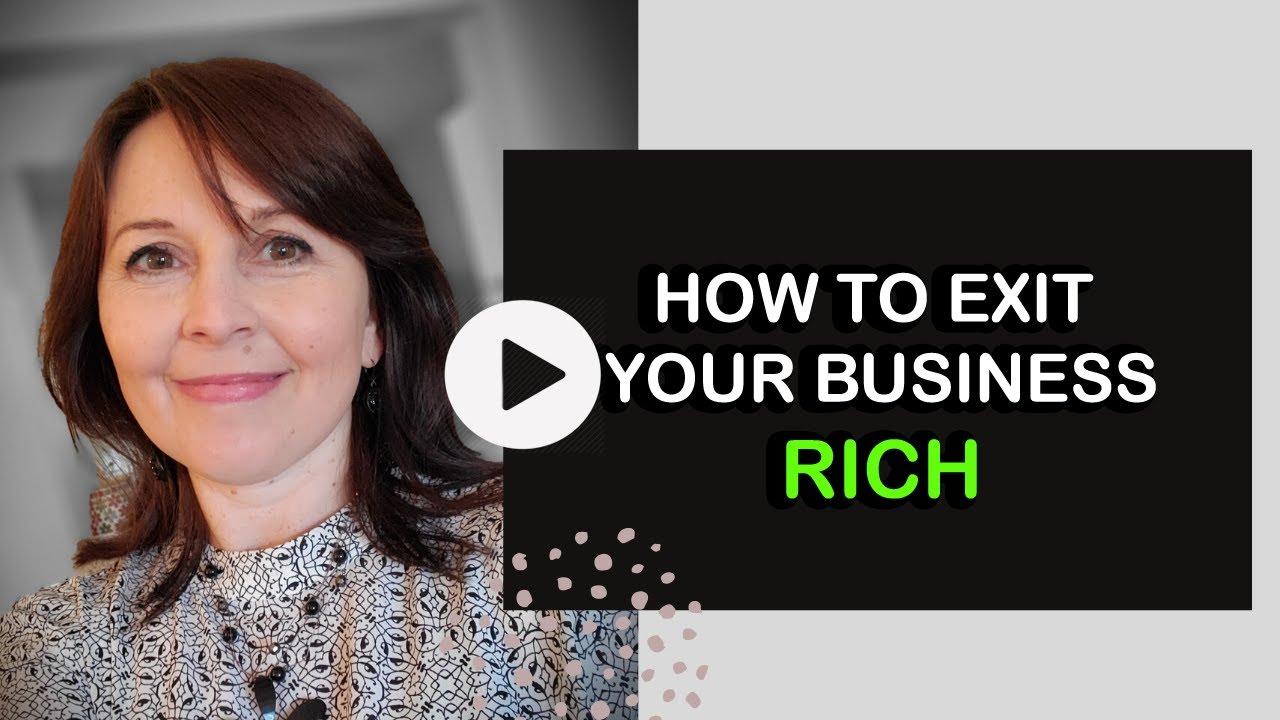 How to exit your business rich ( and what you should do about it right now )