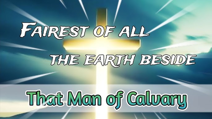 That Man Of Calvary - Hymn Lyrics & Music - YouTube