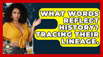 What Words Reflect History? Tracing Their Lineage. - Lexicon Lounge