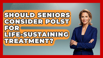 Should Seniors Consider POLST For Life-sustaining Treatment? - Safe And Smart Senior Living