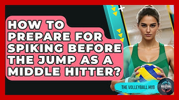 How To Prepare For Spiking Before The Jump As A Middle Hitter? - The Volleyball Hub