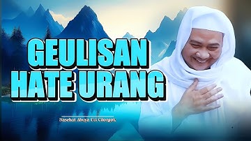 GEULISAN HATE URANG - Nasehat Abuya Uci yang Menyentuh Hati