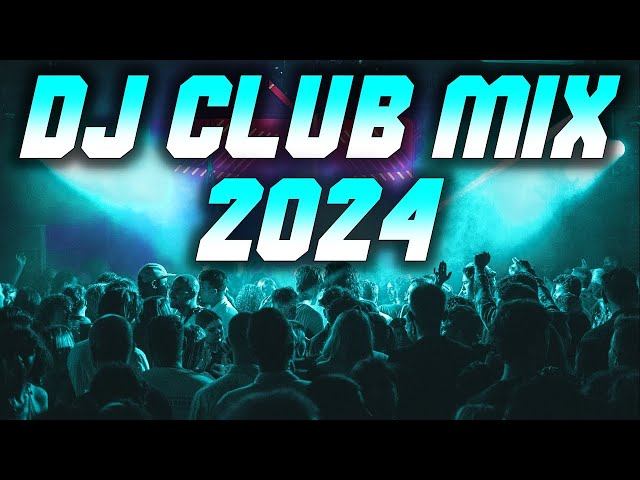 DJ CLUB MIX 2024 - Mashups & Remixes of Popular Songs 2024 | Club Music DJ EDM Dance Remix 2023 class=