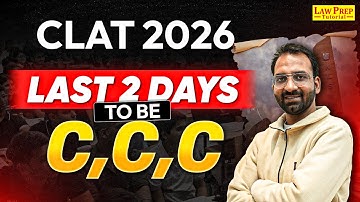CLAT 2026 : Last 2 Days to Be C,C,C (CALM, Confident & Consistent) | CLAT Exam Strategy