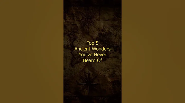Top 5 Ancient Wonders You’ve Probably Never Heard Of