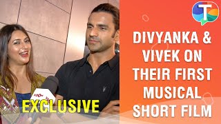 Divyanka Tripathi & Vivek Dahiya on their FIRST musical short film, decode their style statement