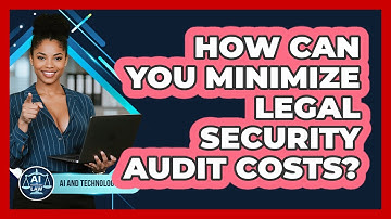 How Can You Minimize Legal Security Audit Costs? - AI and Technology Law