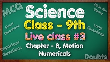 Science, Class 9th, Live Class 3, Chapter - 8 (Motion Numericals)