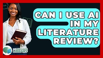 Can I Use AI In My Literature Review? - The Language Library