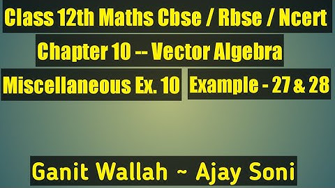 Class 12 Maths Miscellaneous ex 10 Example 27 and 28 Ch 10 Vector Algebra #vector #algebra #maths