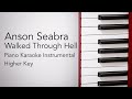 Walked Through Hell (Higher Key - Piano Karaoke Instrumental) Anson Seabra