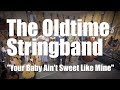 Your Baby Ain't Sweet Like Mine - The Oldtime Stringband