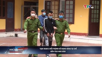 Tạm giam 2 đối tượng sử dụng s.ú.n.g tự chế b.ắ.n vào nhà dân | PTTH Thanh Hóa