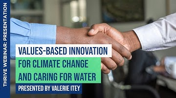 Values-based Innovation for Climate Change and Caring for Water | Valerie Itey | THRIVE Webinar