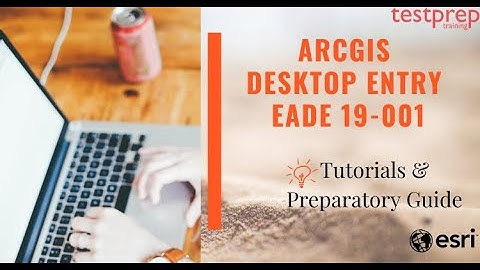 How to prepare for ArcGIS Desktop Entry EADE 19-001?