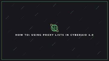How To: Using Proxy Lists in CyberAIO 4.0