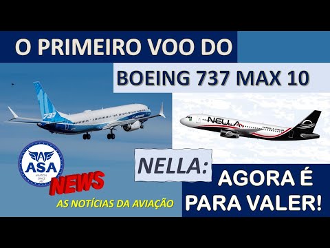 O VOO DO 737 MAX 10 E A DECOLAGEM DA NELLA - ASA News - Episódio 387