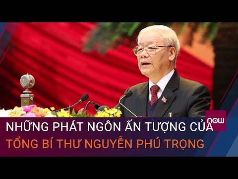 Những phát ngôn ấn tượng của Tổng Bí thư Nguyễn Phú Trọng | VTC Now