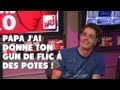 Papa jai donn ton gun de flics  des potes   nrj