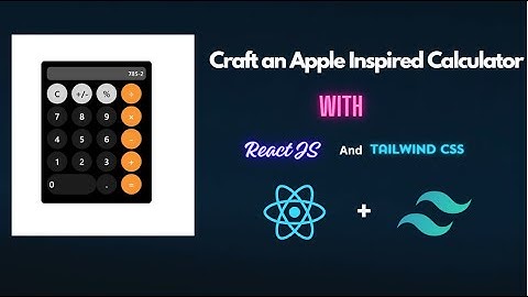 Learn React.js and Tailwind CSS by Building an Apple Calculator Replica..