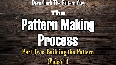 The Pattern Making Process: Part 2- Building the Pattern 1