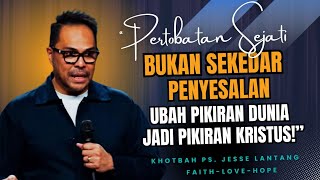 “PERTOBATAN SEJATI BUKAN SEKEDAR PENYESALAN – UBAH PIKIRAN DUNIA JADI PIKIRAN KRISTUS!” // #khotbah