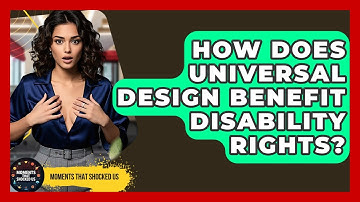 How Does Universal Design Benefit Disability Rights? - Moments That Shocked Us