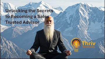 Unlocking the Secrets of Becoming a Sales Trusted Advisor