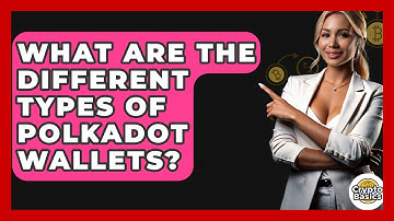 What Are The Different Types Of Polkadot Wallets? - CryptoBasics360.com