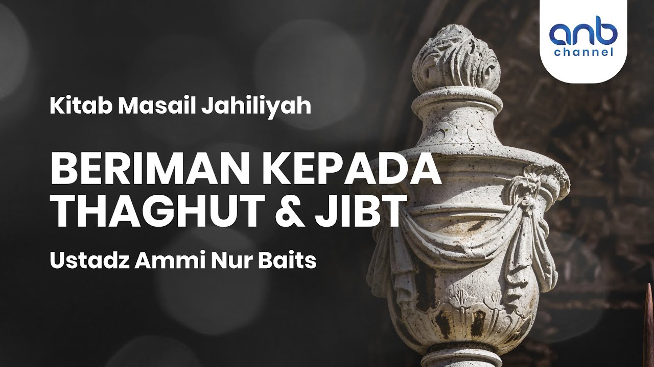 Beriman kepada Thaghut dan Jibt | Ustadz Ammi Nur Baits