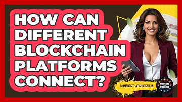 How Can Different Blockchain Platforms Connect? - Moments That Shocked Us