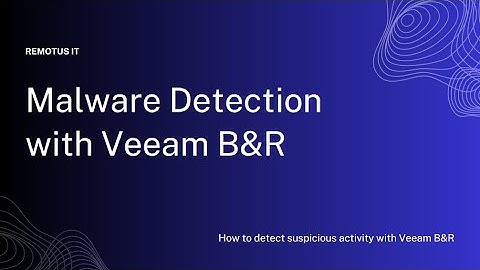 Remotus IT | Malware Detection with Veeam B&R (Veeam Backup & Replication)