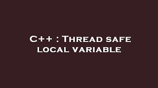 C++ : Thread safe local variable Profile