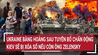 Ukraine bàng hoàng sau tuyên bố chấn động Kiev sẽ bị xóa sổ nếu còn ông Zelensky | Tâm điểm quốc tế