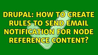 Drupal: How to create rules to send email notification for node reference content (2 Solutions!!)