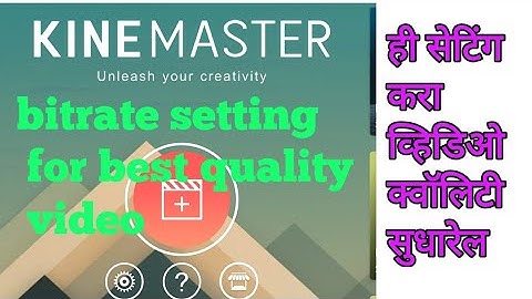 kinemaster bitrate setting for  best video quality