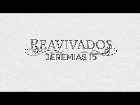 Jeremias 15 - Reavivadospsp - Pastor Weverton Castro