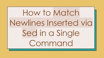 How to Match Newlines Inserted via Sed in a Single Command