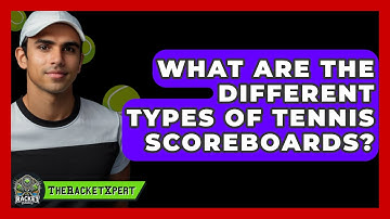 What Are The Different Types Of Tennis Scoreboards? - The Racket Xpert
