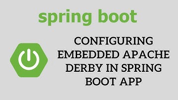 Spring Boot Tutorial for Beginners - Configuring Embedded Apache Derby in Spring Boot app