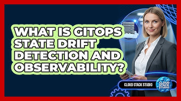 What Is GitOps State Drift Detection And Observability?