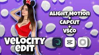 Velocity Edit Tutorial | Using Alight Motion, CapCut and Vsco