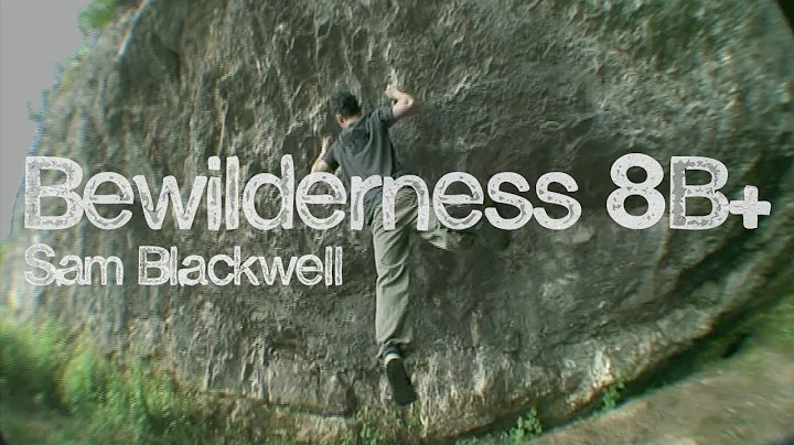 Bewilderness 8B+/V14 - Sam Blackwell | Stoned